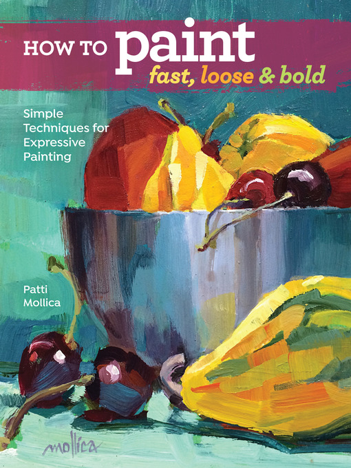 Title details for How to Paint Fast, Loose and Bold by Patti Mollica - Available